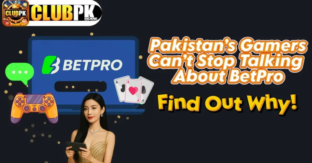 Pakistan’s Gamers Can’t Stop Talking About BetPro app – Find Out Why!
